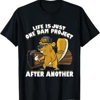 Life Is Just One Dam Project After Another Funny Beaver T-Shirt S įvairiaspalvis