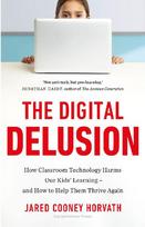 The Digital Delusion: How Classroom Technology Harms Our Children's Learning - and How to Help Them Thrive Again