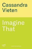 Imagine That: Unlocking the Science of Imagination to Transform How You Think, Feel and Live