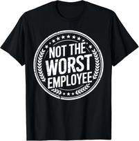 Not The Worst Employee Funny Office Sarcastic Recognition T-Shirt unisex T-Shirt XL gray