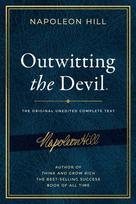 Outwitting the Devil(r): The Complete Text, Reproduced from Napoleon Hill's Original Manuscript, Including Never-Before-Published Content