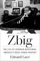 Zbig: The Life of Zbigniew Brzezinski, America's Great Power Prophet