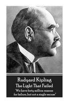 Rudyard Kipling - The Light That Failed: 'We have forty million reasons for failure, but not a single excuse