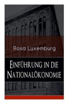 Einführung in die Nationalökonomie: Was ist Nationalökonomie? + Wirtschaftsgeschichtliches + Die Warenproduktion + Lohnarbeit + Die Tendenzen der kapitalistischen Wirtschaft
