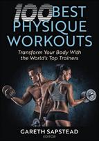 100 Best Physique Workouts: Transform Your Body with the World's Top Trainers