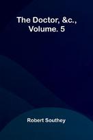 The doctor, &c., vol. 5