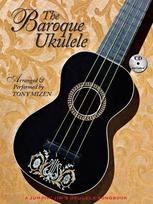 The Baroque Ukulele by Tony Mizen - 22 Baroque Masterpieces for Reentrant Gcea Tuning Bach, Handel, Vivaldi, Corelli, Pachelbel and Purcell Ukulele Tab, Standard Notation and Online Audio