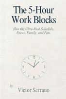 The 5-Hour Work Blocks: How the Ultra-Rich Schedule Focus, Family, and Fun
