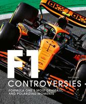 Formula One: The Controversies: Formula One's Most Dramatic and Polarizing Moments