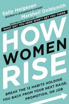 How Women Rise: Break the 12 Habits Holding You Back from Your Next Raise, Promotion, or Job