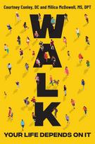 Walk: Rediscover the Most Natural Way to Boost Your Health and Longevity--One Step at a Time