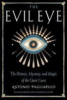 The Evil Eye: The History, Mystery, and Magic of the Quiet Curse