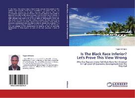 Is The Black Race Inferior? Let's Prove This View Wrong: Why Our Regions Under Self-Rule Have Not Attained A High Level Of Economic Development And The Way Out