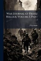 War Journal of Franz Halder, Volume I, Part 1
