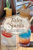 Tales of Spirits¿: Craft Cocktail Recipes and Short Stories in the World of Alcohol¿