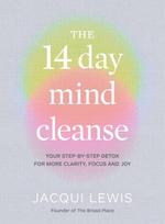 The 14 Day Mind Cleanse: Your Step-By-Step Detox for More Clarity, Focus and Joy