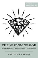 The Wisdom of God: Revealed, Reviled, and Reverberated