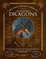 The Game Master's Book of Legendary Dragons: Epic New Dragons, Dragon-Kin and Monsters, Plus Dragon Cults, Classes, Combat and Magic for 5th Edition RPG Adventures
