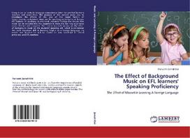 The Effect of Background Music on EFL learners' Speaking Proficiency: The Effect of Mozart in Learning A Foreign Language