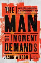 The Man the Moment Demands: Master the 10 Characteristics of the Comprehensive Man