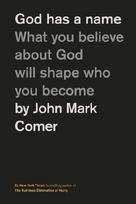 God Has a Name: What You Believe about God Will Shape Who You Become