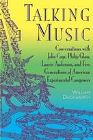 Talking Music: Conversations with John Cage, Philip Glass, Laurie Anderson, and 5 Generations of American Experimental Composers