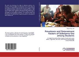 Prevalence and Determinant Factors of Substance Use among Students: A study focused on four types of substance uses (Khat, Cigarette, Alcohol, and Shisha) among High school Students