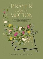 Prayer in Motion: An Invitation to Be Fully Present, Connect with God, and Pray with Your Whole Self