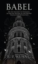 Babel: Or the Necessity of Violence: An Arcane History of the Oxford Translators' Revolution
