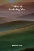 Valley of Vanishing Men