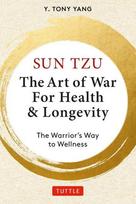 Sun Tzu: The Art of War for Health & Longevity: The Warrior's Way to Wellness