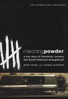 Marching Powder: A True Story of Friendship, Cocaine, and South America's Strangest Jail