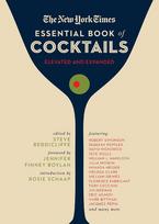 The New York Times Essential Book of Cocktails (Second Edition): Over 400 Classic Drink Recipes with Great Writing from the New York Times