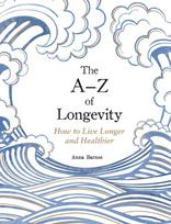 The A-Z of Longevity: How to Live Longer and Healthier