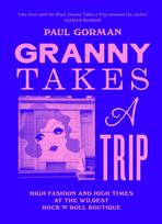 Granny Takes a Trip: High Fashion and High Times at the Wildest Rock 'n' Roll Boutique