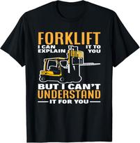 Forklift I Can Explain It To You But I Can_t Understand It Gift Unisex T-Shirt S