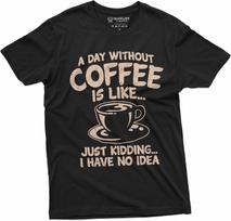 Funny Coffee Caffeine T-Shirt a Day Without Coffee is Like just Kidding Womens Mens Tee S įvairiaspalvis