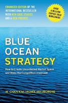 Blue Ocean Strategy, Enhanced Edition: How to Create Uncontested Market Space and Make the Competition Irrelevant