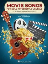 Movie Songs for Solo Fingerstyle Ukulele Songbook 25 Movie Favorites Arranged by Fred Sokolow with Tab, Chord Diagrams and Lead Sheets Chord-Melody Ukulele Music for Solo Playing and Strumming