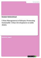 Urban Management in Ethiopia. Promoting Sustainable Urban Development in Addis Ababa