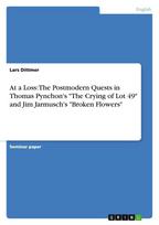 At a Loss: The Postmodern Quests in  Thomas Pynchon's "The Crying of Lot 49" and Jim Jarmusch's "Broken Flowers"