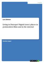 Living in Dsytopa? Digital (non-) places in postmodern films and in the internet