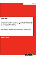 International Mediation Quo Vadis? The UN in Yemen's Civil War: Achievements, Challenges and Lessons Learned from 2015-2018