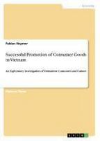 Successful Promotion of Consumer Goods in Vietnam: An Exploratory Investigation of Vietnamese Consumers and Culture