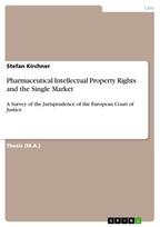 Pharmaceutical Intellectual Property Rights and the Single Market: A Survey of the Jurisprudence of the European Court of Justice
