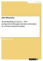 Retail Banking in Greece - New perspectives through customer orientation in a slowly saturated market