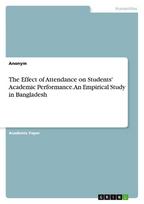 The Effect of Attendance on Students' Academic Performance. An Empirical Study in Bangladesh
