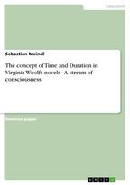 The concept of Time and Duration in Virginia Woolfs novels - A stream of consciousness