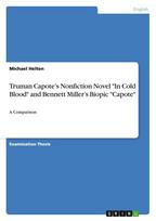 Truman Capote's Nonfiction Novel "In Cold Blood" and Bennett Miller's Biopic "Capote": A Comparison