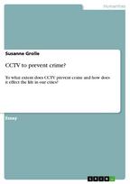 CCTV to prevent crime?: To what extent does CCTV prevent crime and how does it effect the life in our cities?